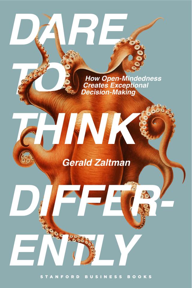 Dare to Think Differently by Gerald Zaltman