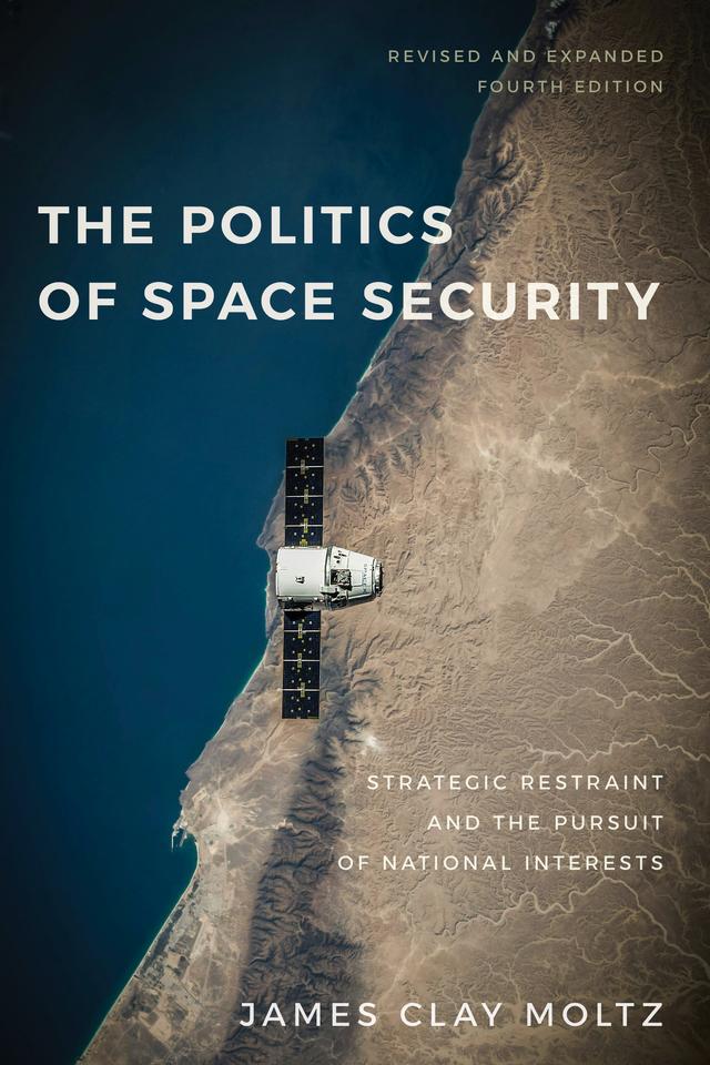 The Politics of Space Security by James Clay Moltz
