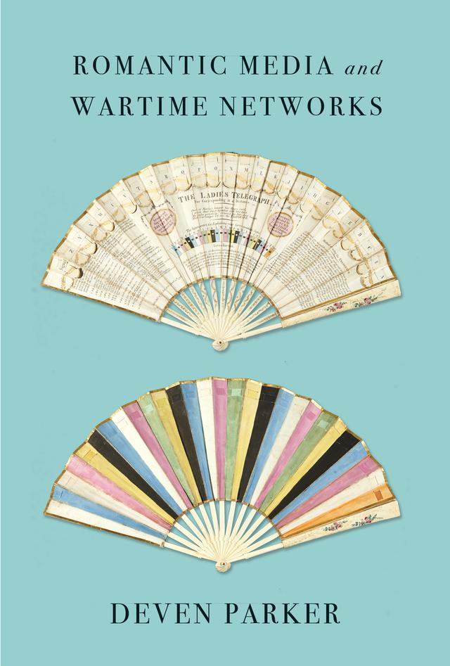 Romantic Media and Wartime Networks by Deven Parker