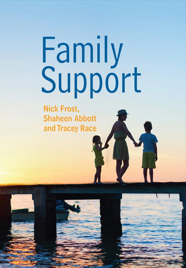 Family Support: Prevention, Early Intervention and Early Help by Nick Frost, Shaheen Abbott, Tracey Race