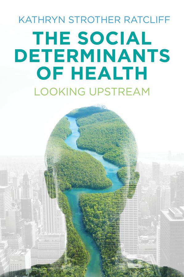 The Social Determinants of Health by Kathryn Strother Ratcliff