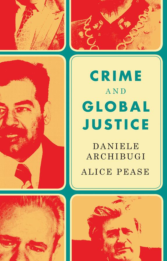 Crime and Global Justice by Alice Pease, Daniele Archibugi