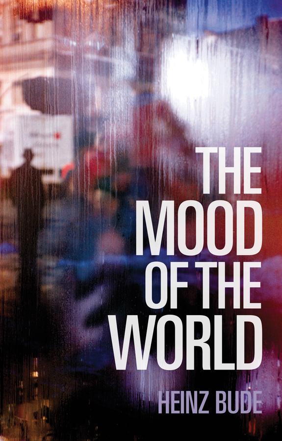 The Mood of the World by Heinz Bude, Simon Garnett