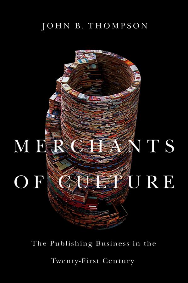 Merchants of Culture by John B. Thompson