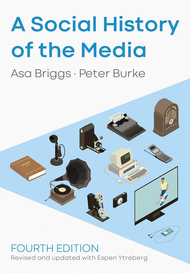 A Social History of the Media by Asa Briggs, Espen Ytreberg, Peter Burke