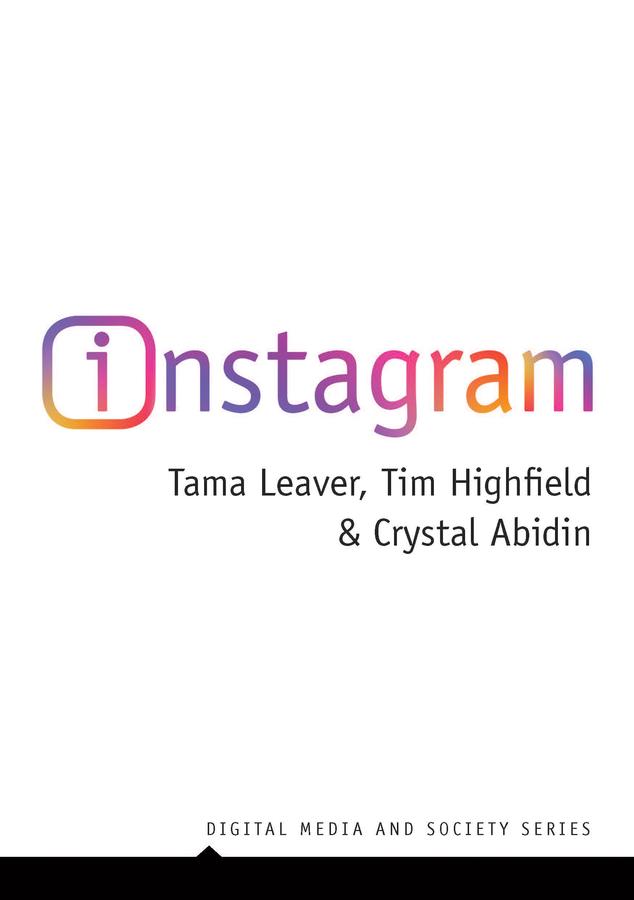 Instagram by Crystal Abidin, Tama Leaver, Tim Highfield