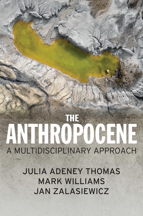 The Anthropocene by Jan Zalasiewicz, Julia Adeney Thomas, Mark Williams