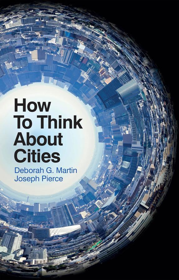 How To Think About Cities by Deborah G. Martin, Joseph Pierce
