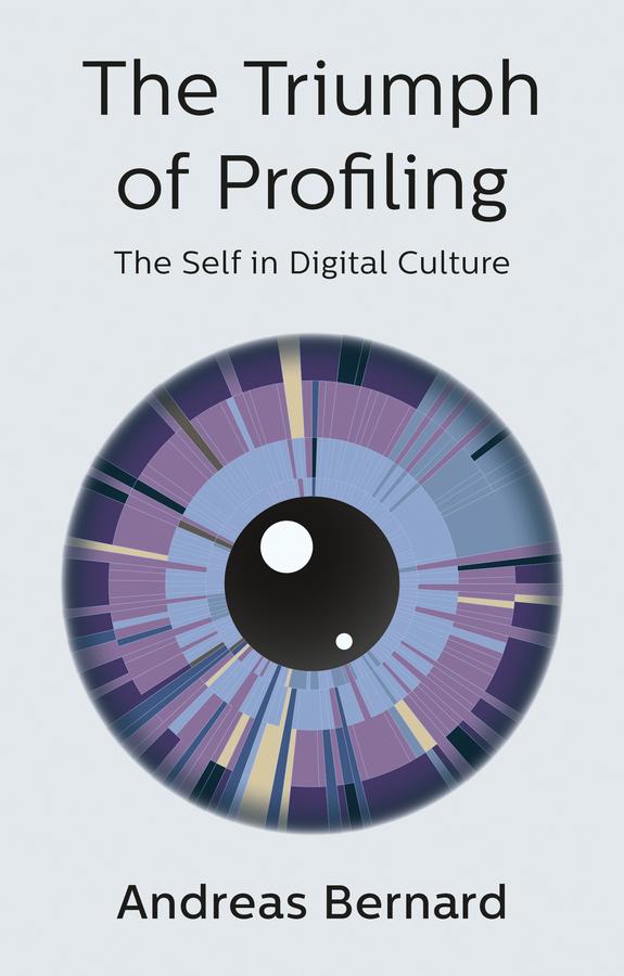 The Triumph of Profiling by Andreas Bernard, Valentine A. Pakis