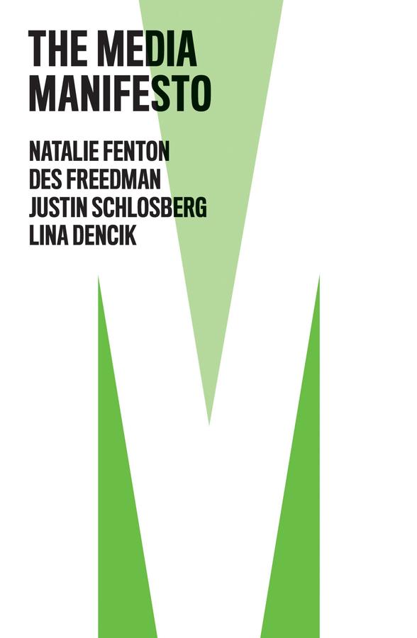 The Media Manifesto by Des Freedman, Justin Schlosberg, Lina Dencik, Natalie Fenton