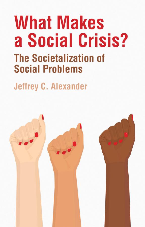 What Makes a Social Crisis? by Jeffrey C. Alexander