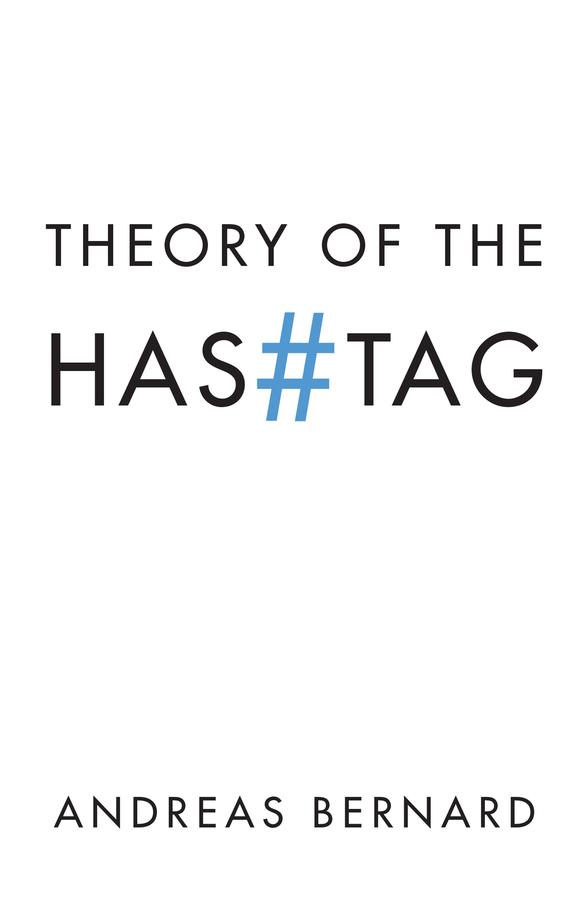 Theory of the Hashtag by Andreas Bernard, Daniel Ross, Valentine A. Pakis
