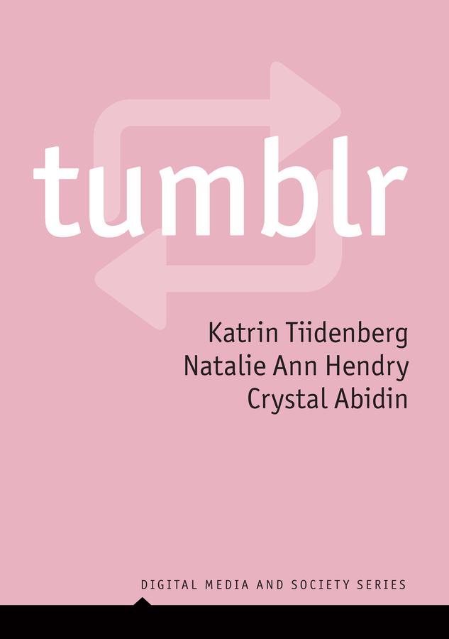 Tumblr by Crystal Abidin, Katrin Tiidenberg, Natalie Ann Hendry