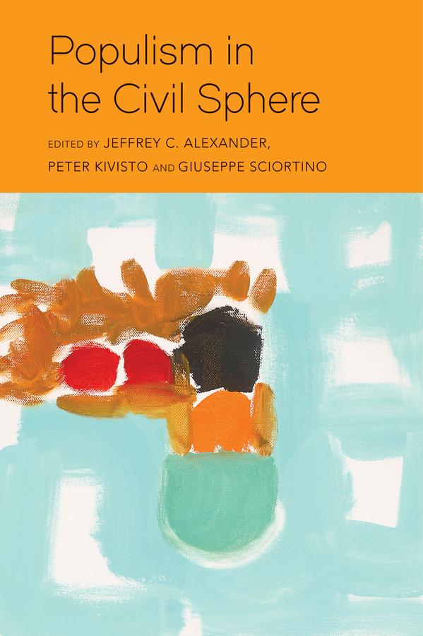 Populism in the Civil Sphere by Giuseppe Sciortino, Jeffrey C. Alexander, Peter Kivisto