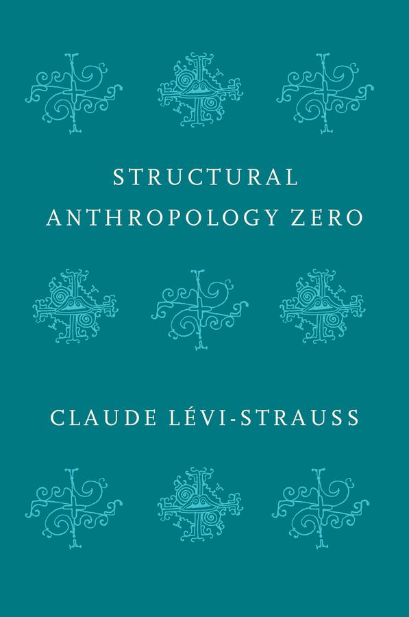 Structural Anthropology Zero by Claude Levi-Strauss, Jonathan Magidoff, Ninon Vinsonneau