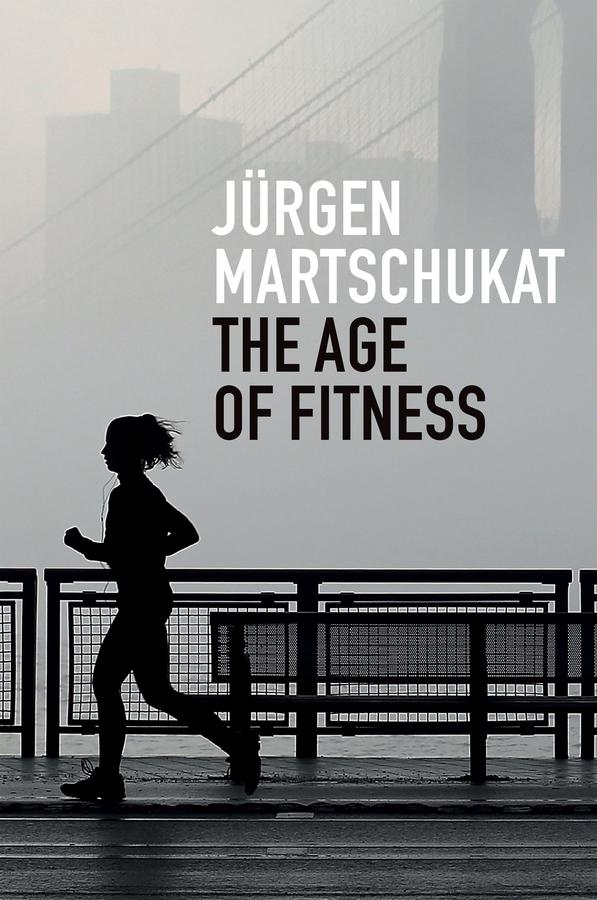 The Age of Fitness by Alex Skinner, Jürgen Martschukat
