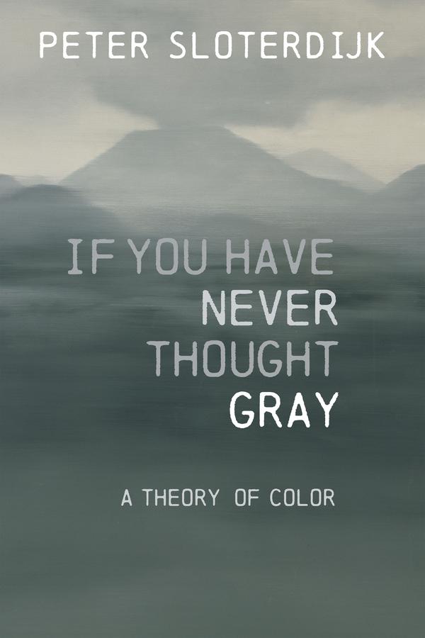 If You Have Never Thought Gray by Corey Anderson Dansereau, Peter Sloterdijk, Robert Hughes