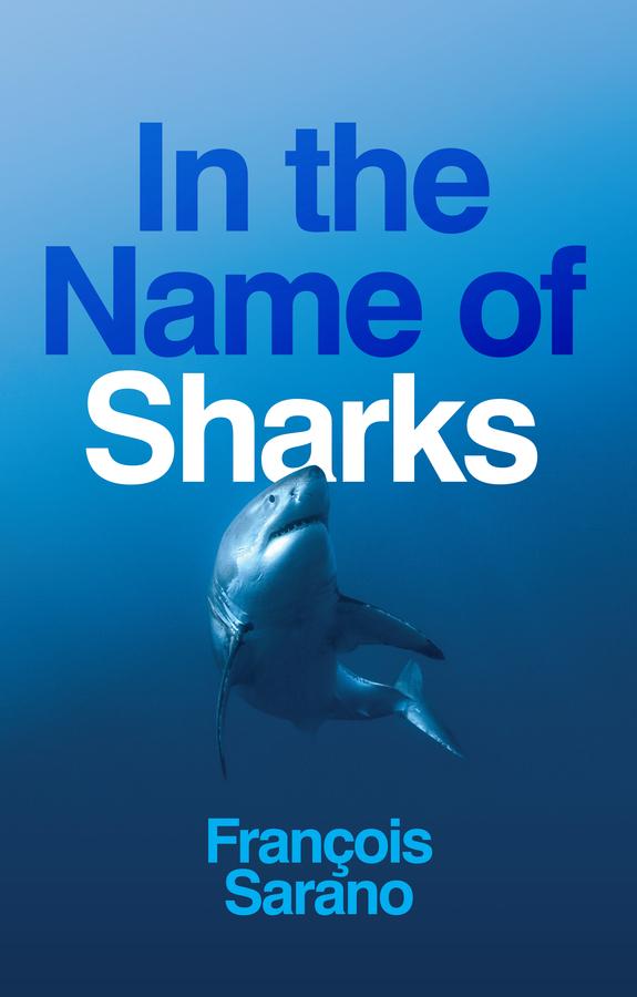 In the Name of Sharks by François Sarano, Stephen Muecke