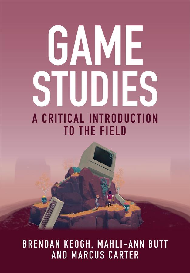 Game Studies by Brendan Keogh, Mahli-Ann Butt, Marcus Carter