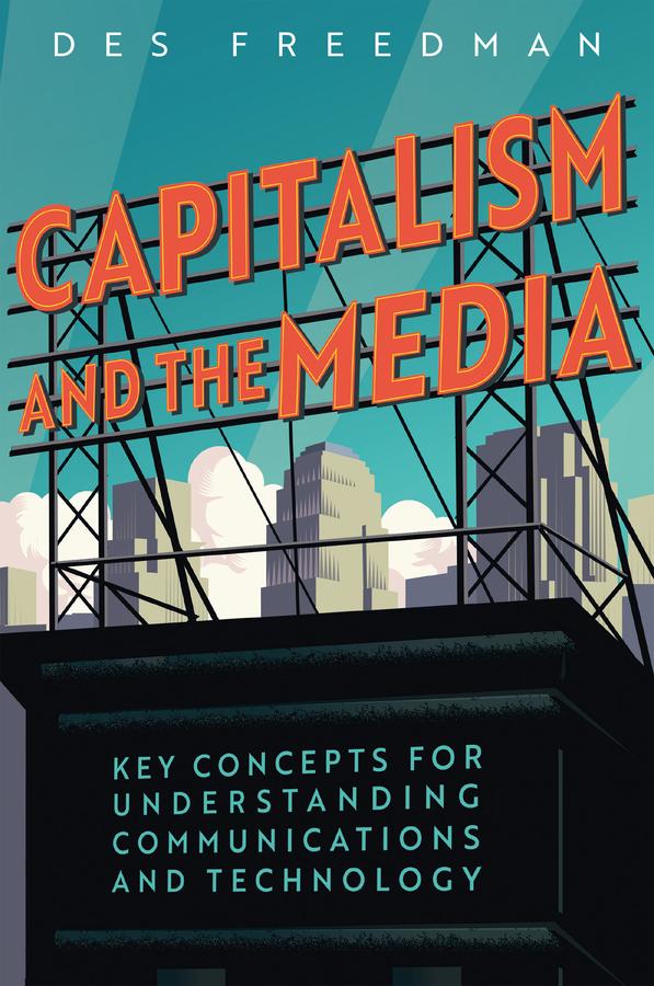 Capitalism and the Media by Des Freedman