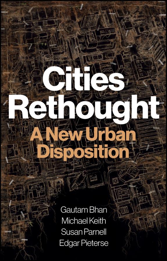 Cities Rethought by Edgar Pieterse, Gautam Bhan, Michael Keith, Susan Parnell