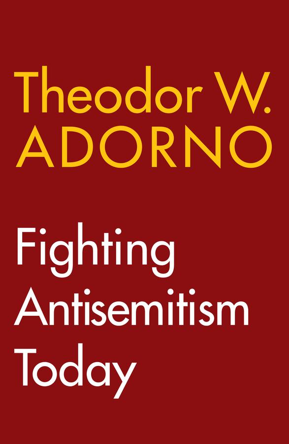 Fighting Antisemitism Today by Theodor W. Adorno, Wieland Hoban