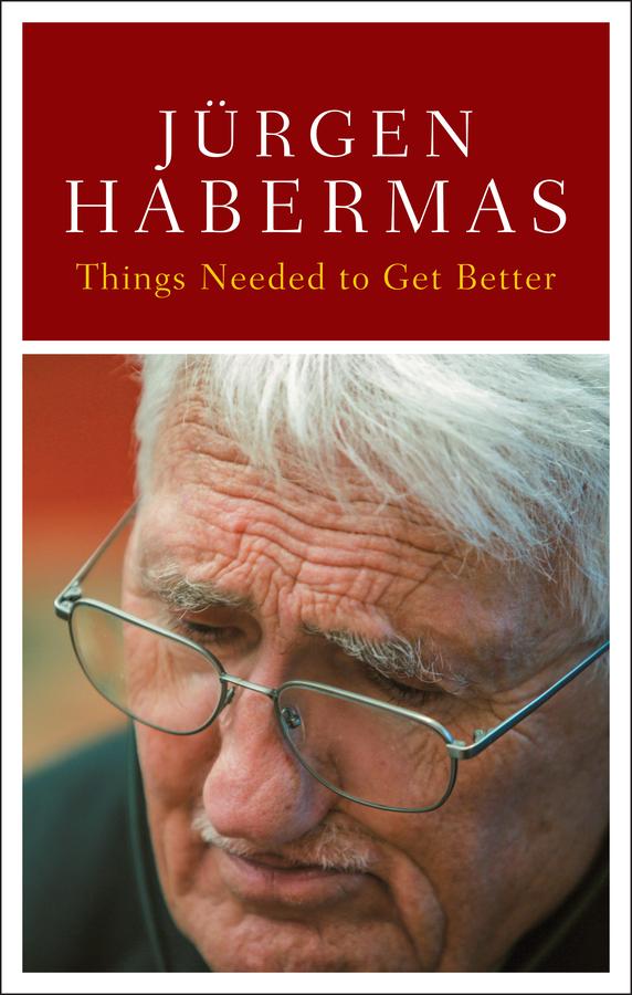 Things Needed to Get Better by Jürgen Habermas, Wieland Hoban