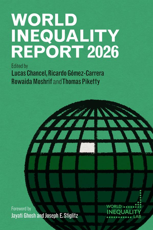 World Inequality Report 2026 by Lucas Chancel, Ricardo Gomez-Carrera, Rowaida Moshrif, Thomas Piketty