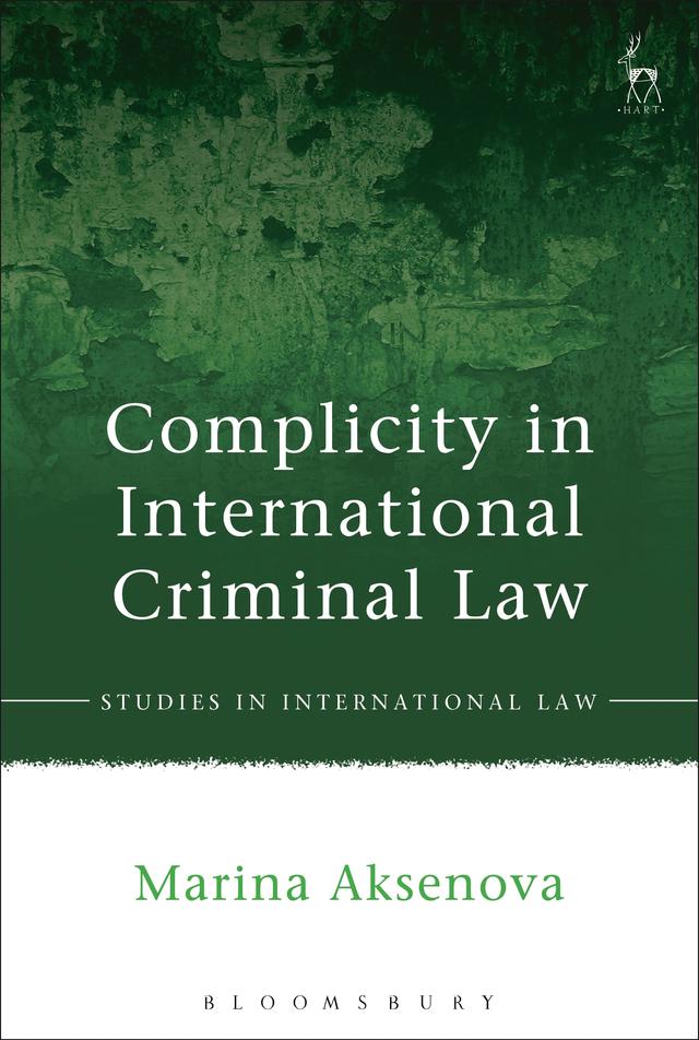 Complicity in International Criminal Law by Marina Aksenova
