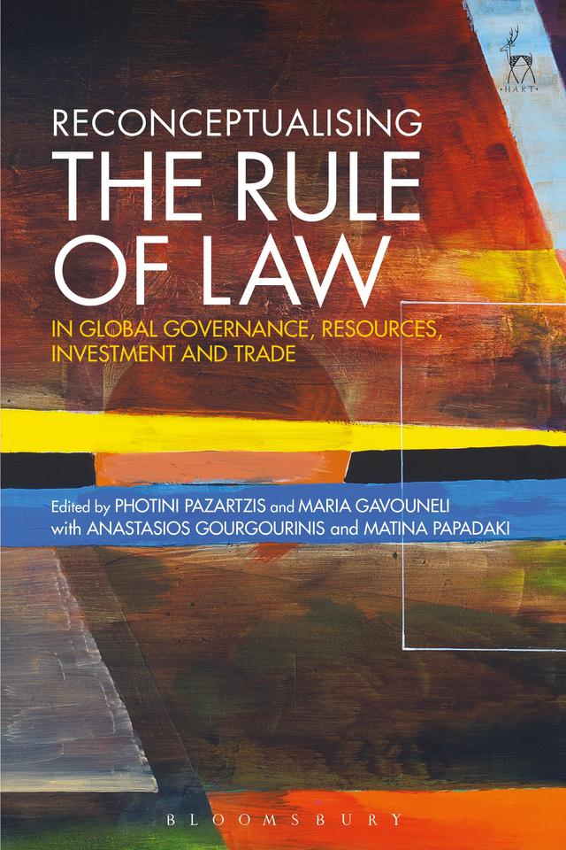 Reconceptualising the Rule of Law in Global Governance, Resources, Investment and Trade by Maria Gavouneli, Photini Pazartzis