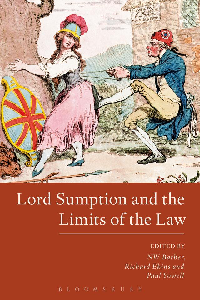 Lord Sumption and the Limits of the Law by NW Barber, Paul Yowell, Richard Ekins