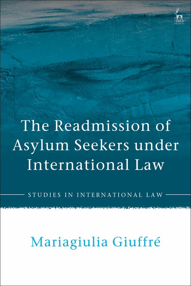 The Readmission of Asylum Seekers under International Law by Mariagiulia Giuffré