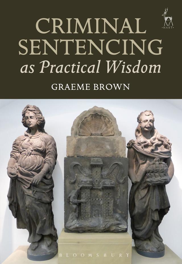 Criminal Sentencing as Practical Wisdom by Graeme Brown