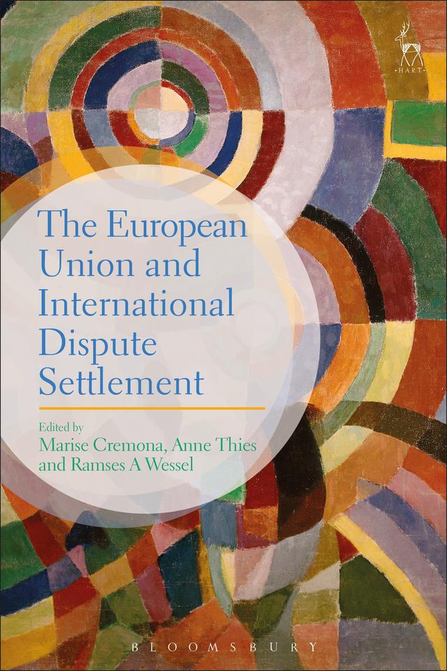 The European Union and International Dispute Settlement by Anne Thies, Marise Cremona, Ramses A Wessel