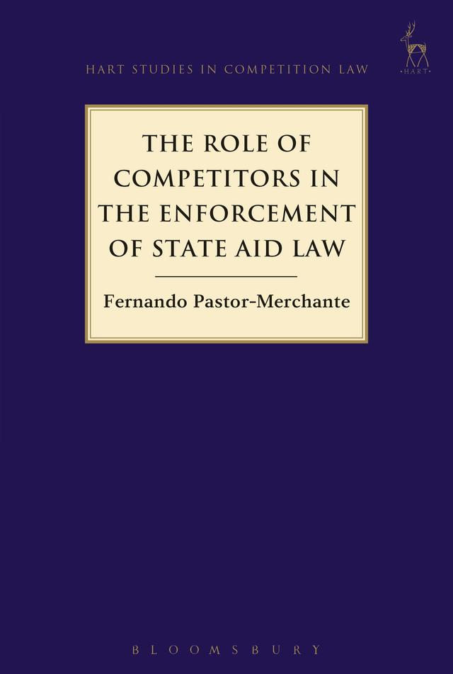 The Role of Competitors in the Enforcement of State Aid Law by Fernando Pastor-Merchante