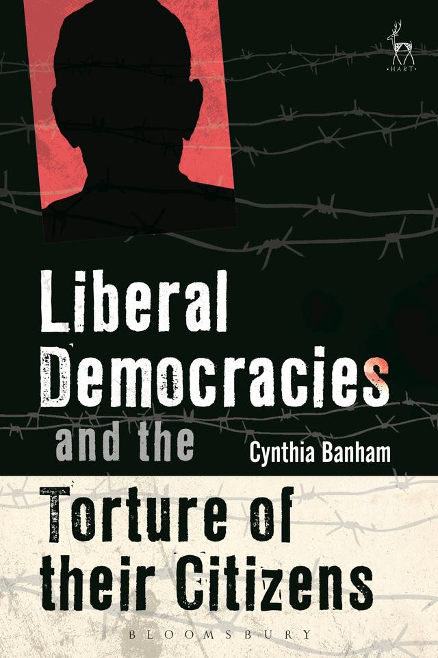 Liberal Democracies and the Torture of Their Citizens by Cynthia Banham