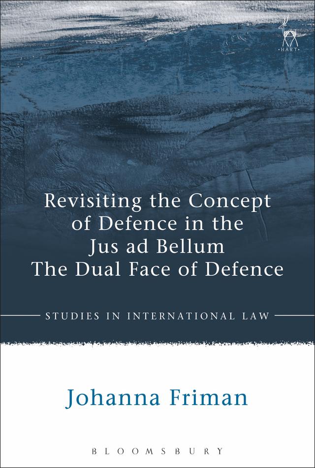 Revisiting the Concept of Defence in the Jus ad Bellum by Johanna Friman