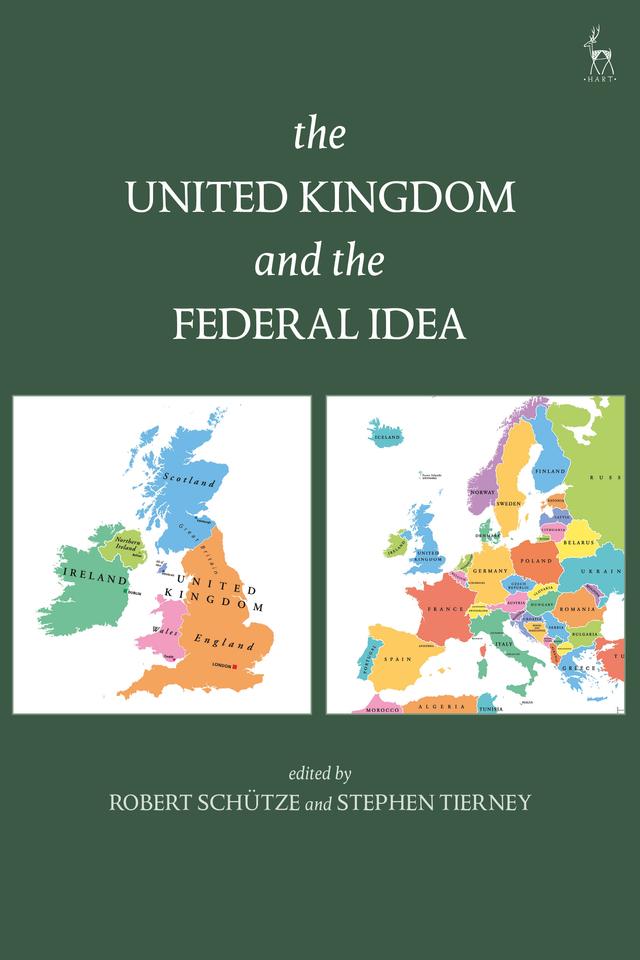 The United Kingdom and The Federal Idea by Robert Schütze, Stephen Tierney