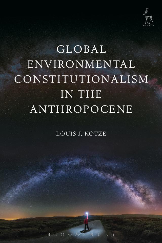 Global Environmental Constitutionalism in the Anthropocene by Louis J Kotzé