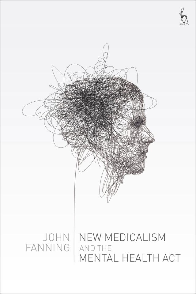 New Medicalism and the Mental Health Act by John Fanning