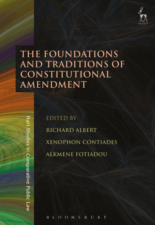 The Foundations and Traditions of Constitutional Amendment by Alkmene Fotiadou, Richard Albert, Xenophon Contiades