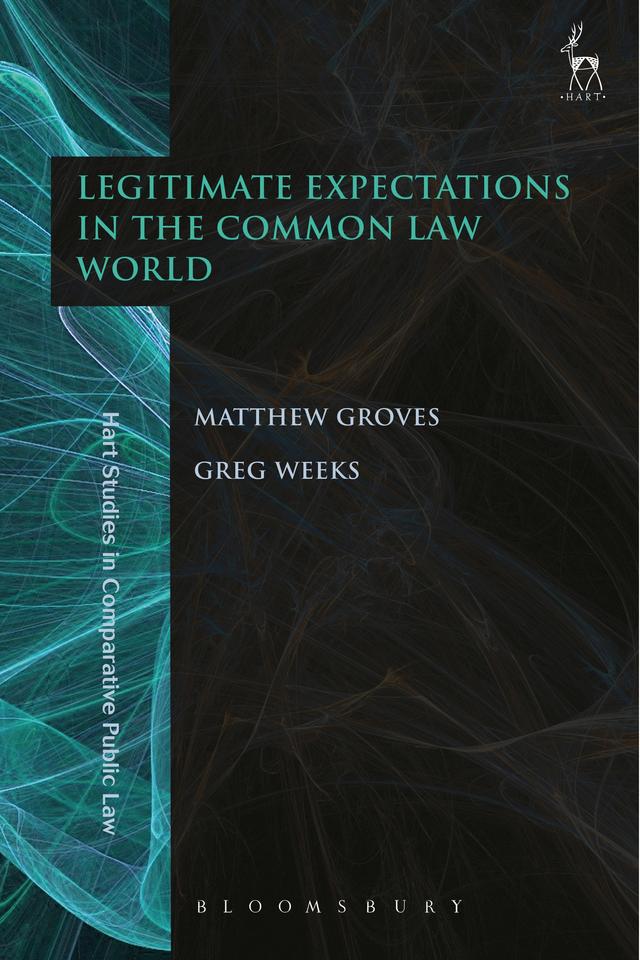 Legitimate Expectations in the Common Law World by Greg Weeks, Matthew Groves