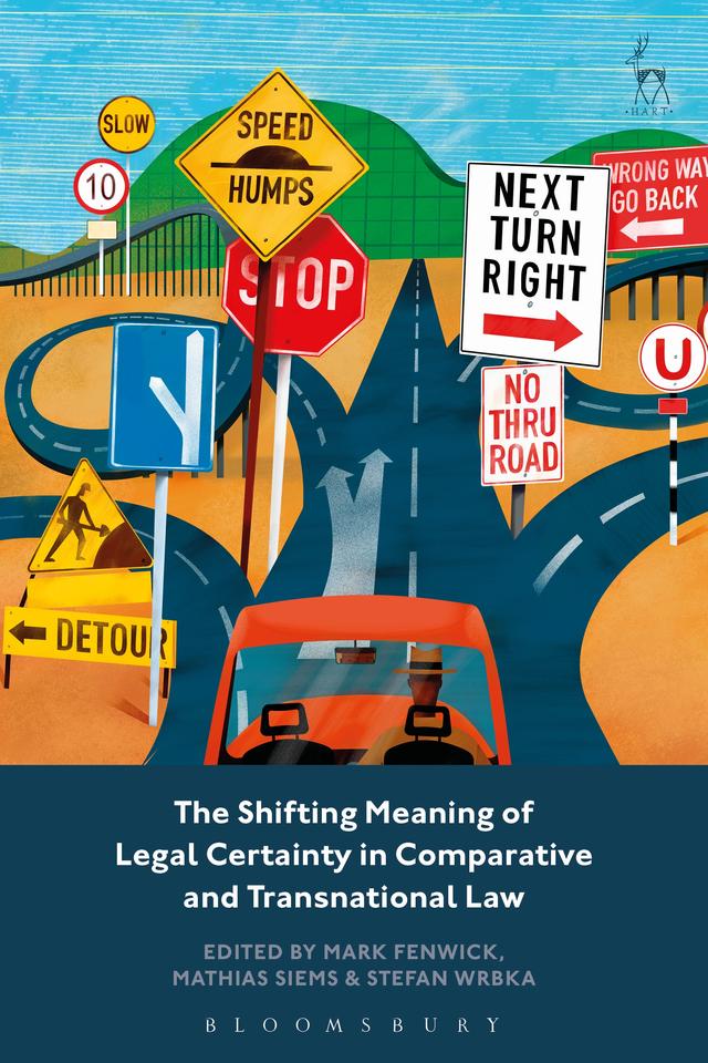 The Shifting Meaning of Legal Certainty in Comparative and Transnational Law by Mark Fenwick, Mathias Siems, Stefan Wrbka