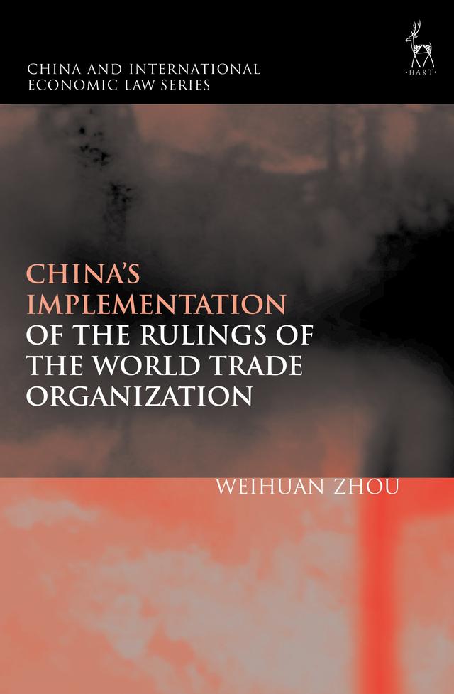 China’s Implementation of the Rulings of the World Trade Organization by Weihuan Zhou