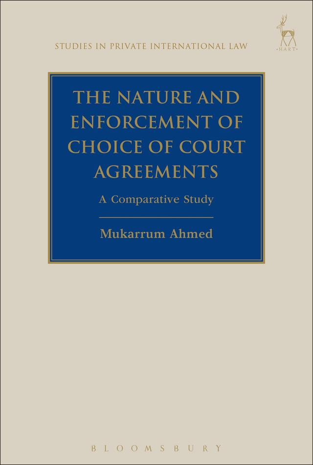 The Nature and Enforcement of Choice of Court Agreements by Mukarrum Ahmed
