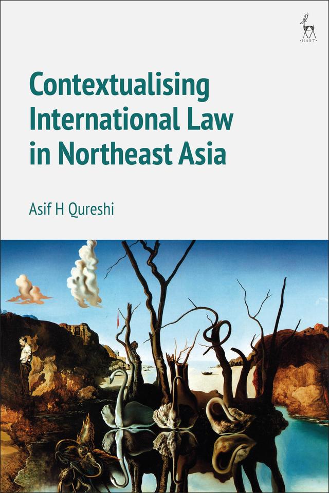 Contextualising International Law in Northeast Asia by Asif H Qureshi