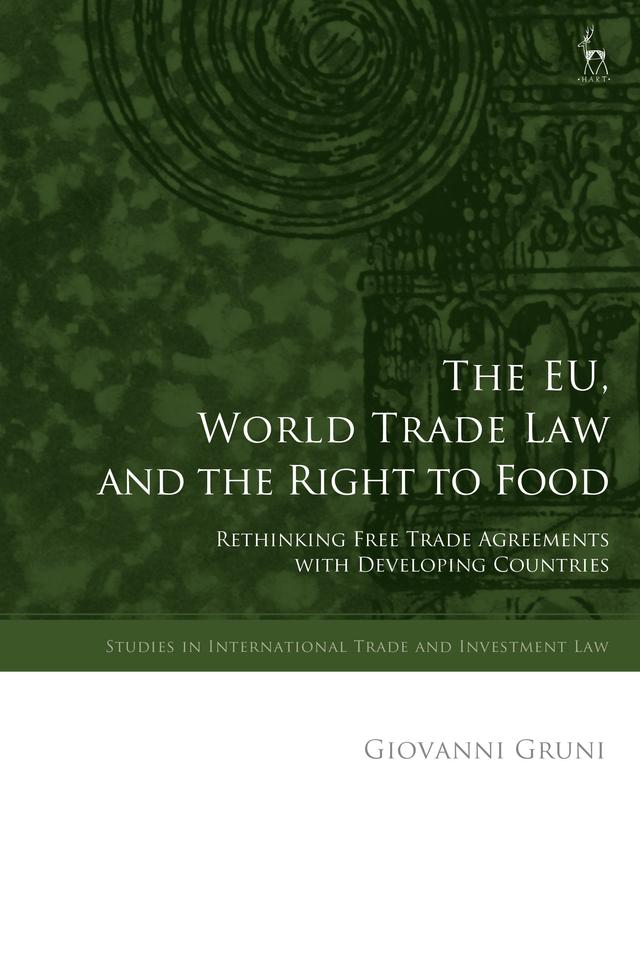 The EU, World Trade Law and the Right to Food by Giovanni Gruni