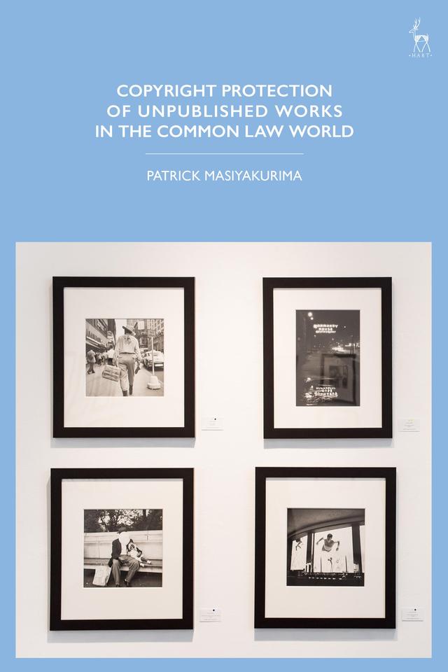 Copyright Protection of Unpublished Works in the Common Law World by Patrick Masiyakurima