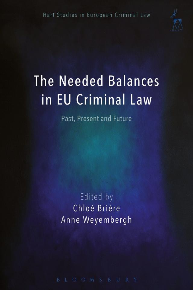 The Needed Balances in EU Criminal Law by Anne Weyembergh, Chloé Brière
