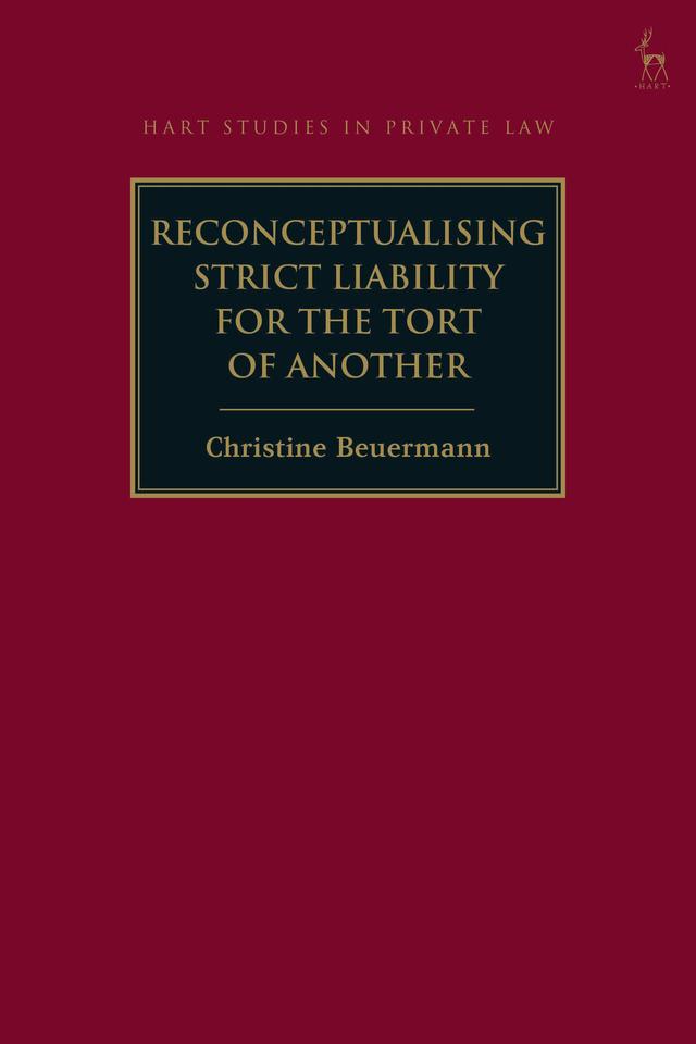 Reconceptualising Strict Liability for the Tort of Another by Christine Beuermann